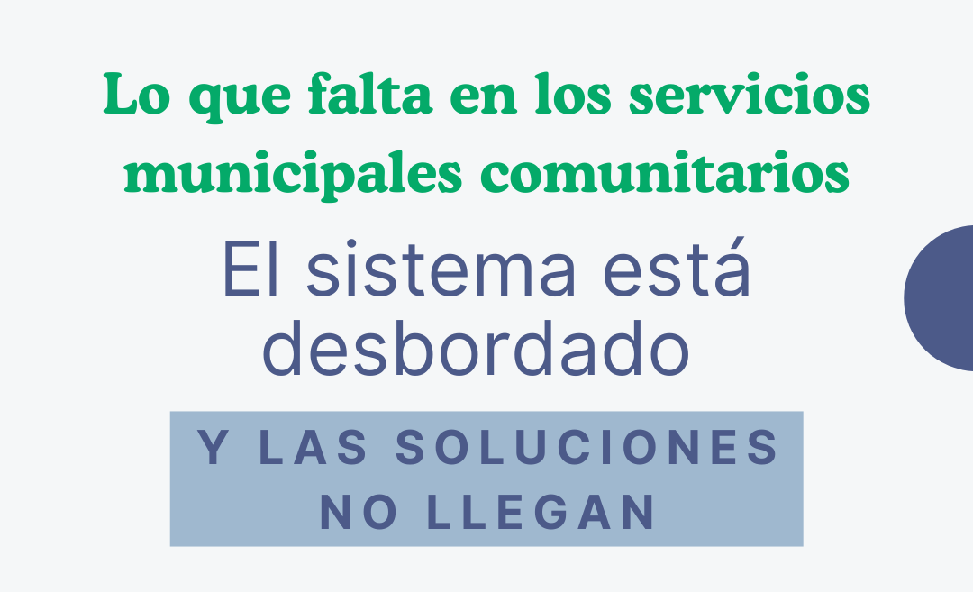 Lo que falta en los servicios municipales comunitarios: el sistema está desbordado