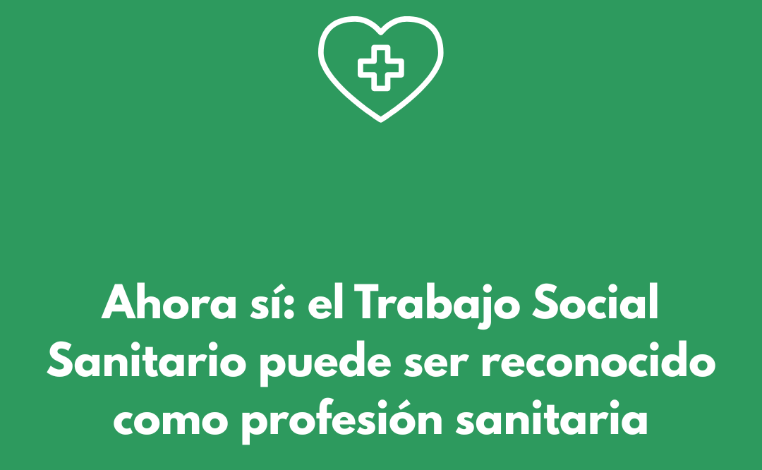 El Trabajo Social Sanitario, ante una oportunidad histórica de reconocimiento legal